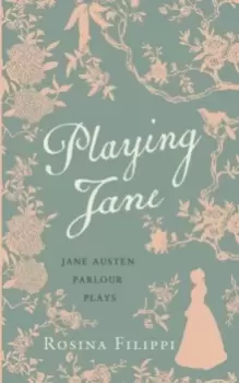 Image of Playing Jane Austen : Parlour Plays for Drawing-Room Performance