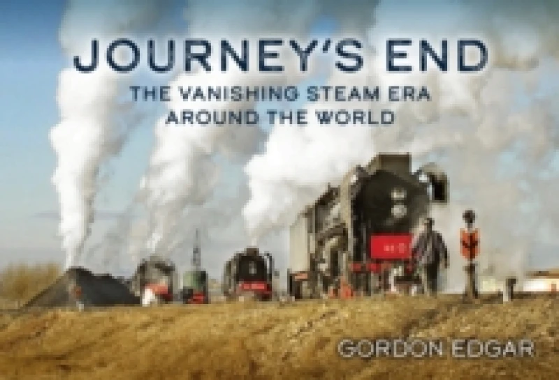 Image of Journey's End: The Vanishing Steam Era Around the World Paperback / softback