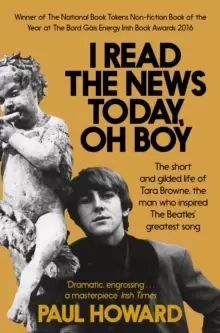 image of I Read the News Today, Oh Boy : The short and gilded life of Tara Browne, the man who inspired The Beatles' greatest song