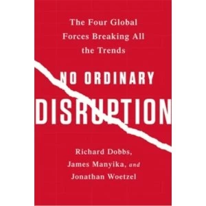 Image of No Ordinary Disruption : The Four Global Forces Breaking All the Trends