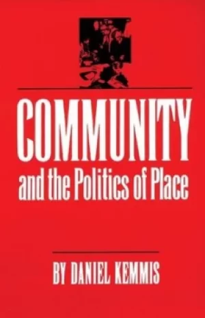 Image of Community and the Politics of Place by Daniel Kemmis