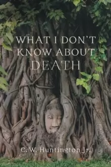 Image of What I Don't Know About Death : Reflections on Buddhism and Mortality
