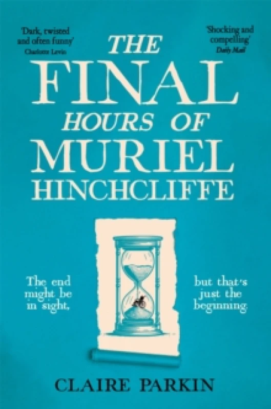 Image of The Final Hours of Muriel Hinchcliffe. Paperback. By Claire Parkin Books