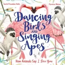 Image of Dancing Birds and Singing Apes : How Animals Say I Love You