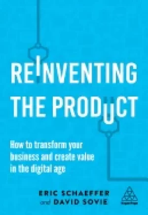 Image of reinventing the product how to transform your business and create value in