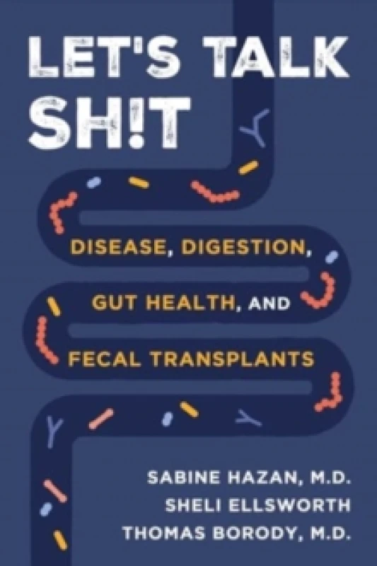 Image of Let's Talk Sh!t : Disease, Digestion, Gut Health, and Fecal Transplants Hardback