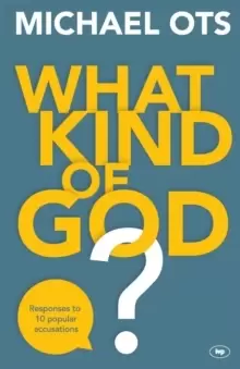 Image of What Kind of God? Responses To 10 Popular Accusations