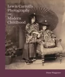 Image of Lewis Carroll's Photography and Modern Childhood