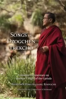 Image of Songs of Dzogchen Trekcho : A detailed commentary on Shabkar's Flight of the Garuda