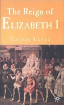Image of The Reign of Elizabeth I by Carole Levin Hardback