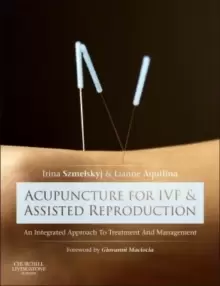 Image of Acupuncture for IVF and Assisted Reproduction : An integrated approach to treatment and management