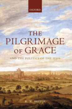 Image of The Pilgrimage of Grace and the Politics of the 1530s by R. W Hoyle Paperback