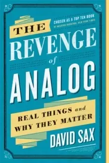 Image of The Revenge of Analog : Real Things and Why They Matter