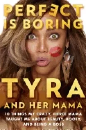 Image of perfect is boring 10 things my crazy fierce mama taught me about beauty bo