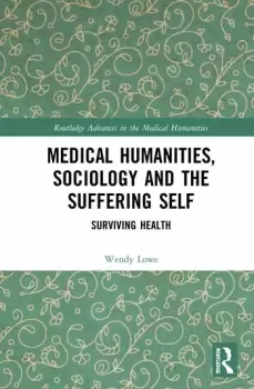 Image of Medical Humanities Sociology and the Suffering SelfSurviving Health