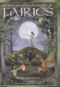 Image of Illustrated Encyclopedia of Fairies by Anna Franklin and Paul Mason and Helen Field Paperback