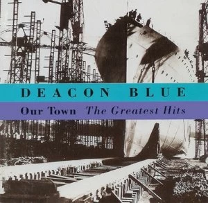 image of Our Town The Greatest Hits by Deacon Blue CD Album