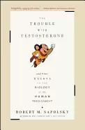 Image of trouble with testosterone and other essays on the biology of the human pred