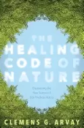 Image of healing code of nature discovering the new science of eco psychosomatics
