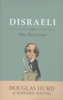 Image of Disraeli or the Two Lives by Douglas Hurd Hardback