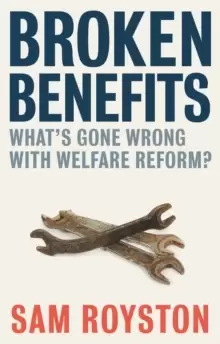 Image of Broken Benefits : What's Gone Wrong with Welfare Reform