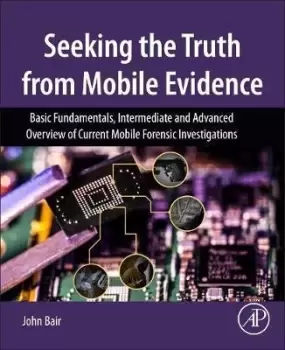 Image of Seeking the Truth from Mobile Evidence by John Bair