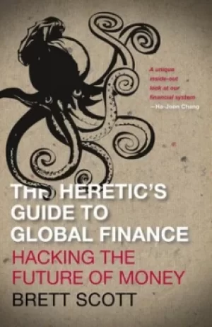 Image of The heretics guide to global finance by Brett Scott