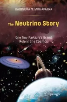 Image of The Neutrino Story: One Tiny Particle's Grand Role in the Cosmos