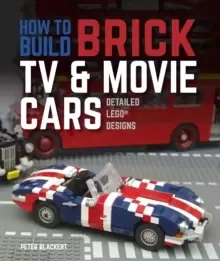 Image of How to Build Brick TV and Movie Cars : Detailed LEGO Designs