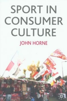 Image of Sport in Consumer Culture by John Horne Book