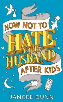 Image of How Not to Hate Your Husband After Kids by Jancee Dunn Paperback