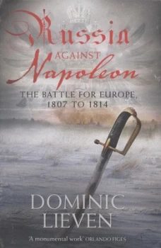 Image of Russia against Napoleon by Dominic Lieven Hardback