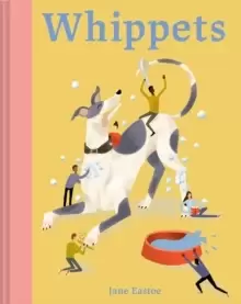 Image of Whippets : What whippets want: in their own words, woofs and wags
