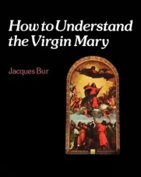 Image of How to understand the Virgin Mary by Jacques Bur