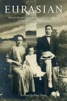Image of Eurasian : Mixed Identities in the United States, China, and Hong Kong, 1842-1943