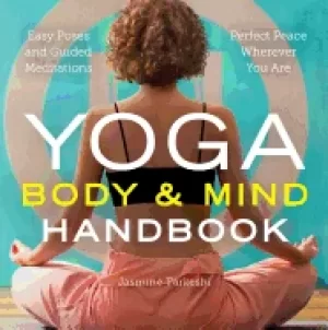 Image of yoga body and mind handbook easy poses guided meditations perfect peace whe