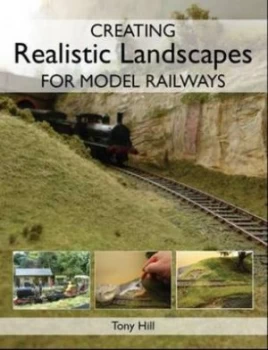 Image of Creating realistic landscapes for model railways by Tony Hill