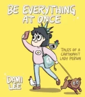 Image of be everything at once tales of a cartoonist lady person