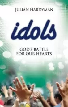 Image of Idols : God's Battle For Our Hearts