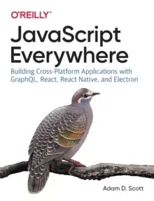 Image of JavaScript Everywhere : Building Cross-platform Applications with GraphQL, React, React Native, and Electron