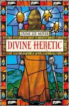 Image of Divine Heretic : a breath-taking re-imagining of the Joan of Arc story by an award-winning author