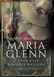 Image of Disappearance of Maria Glenn: A True Life Regency Mystery