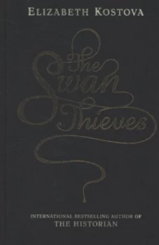 Image of The Swan Thieves by Elizabeth Kostova Hardback