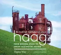 Image of landscape architecture of richard haag from modern space to urban ecologica