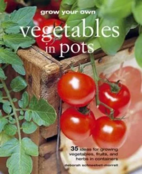 Image of Grow Your Own Vegetables in Pots by Deborah Schneebeli-Morrell and Deborah Schneebeli-Morrell Book