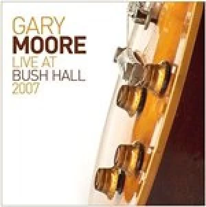 Image of Gary Moore - Live at Bush Hall 2007 (Live Recording) (Music CD)