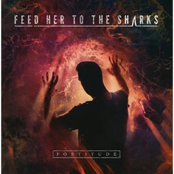 Image of Feed Her To The Sharks - Fortitude CD