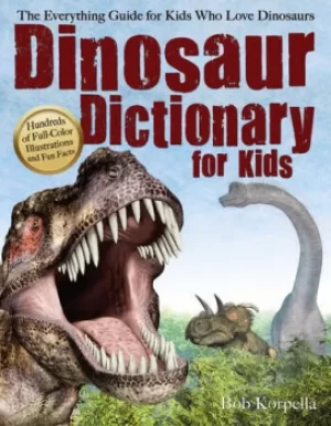 Image of Dinosaur Dictionary for KidsThe Everything Guide for Kids Who Love Dinosaurs