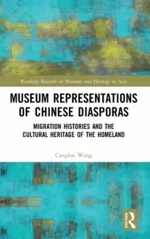 Image of Museum Representations of Chinese Diasporas : Migration Histories and the Cultural Heritage of the Homeland