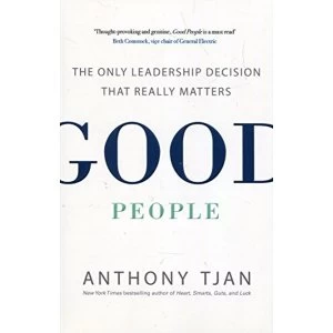 Image of Good People The Only Leadership Decision That Really Matters Paperback / softback 2018